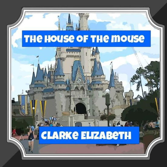 Cover for Clarke Elizabeth · The House of the Mouse (Paperback Book) (2014)