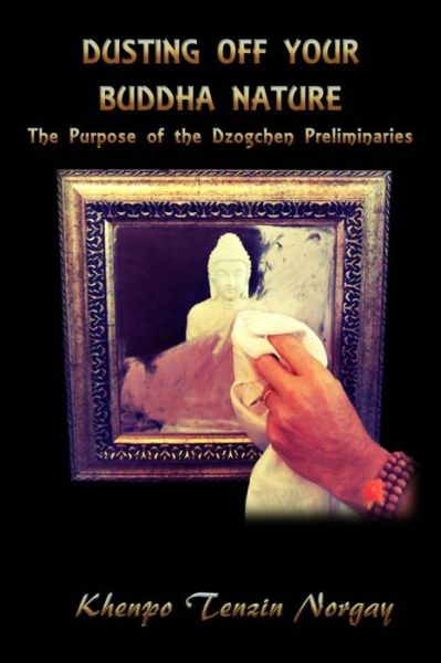 Cover for Tenzin Norgay · Dusting off Your Buddha Nature: the Purpose of the Dzogchen Preliminaries (Paperback Book) (2014)