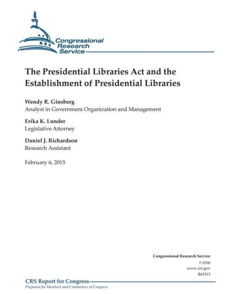 Cover for Congressional Research Service · The Presidential Libraries Act and the Establishment of Presidential Libraries (Taschenbuch) (2015)