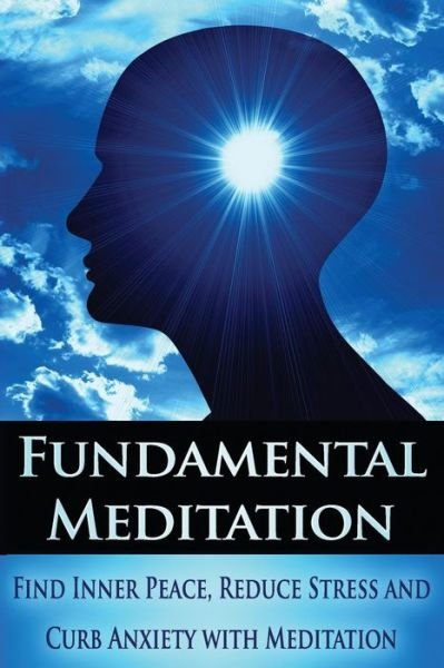 Cover for Sid Akula · Fundamental Meditation: Increase Mindfulness, Find Inner Peace, Reduce Stress and Curb Anxiety with Meditation (Pocketbok) (2015)