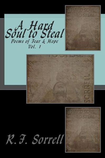 Cover for R F Sorrell · A Hard Soul to Steal: Poems of Fear and Hope (Pocketbok) (2015)