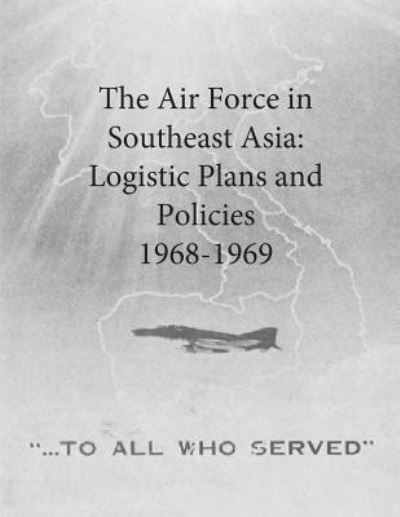 Cover for Office of Air Force History and U S Air · The Air Force in Southeast Asia: Logistic Plans and Policies, 1968-1969 (Taschenbuch) (2015)