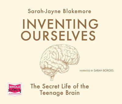 Cover for Sarah-Jayne Blakemore · Inventing Ourselves: The Secret Life of the Teenage Brain (Audiobook (CD)) [Unabridged edition] (2018)