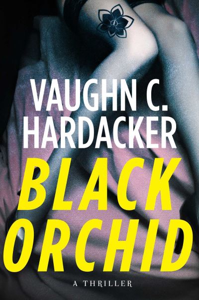 Cover for Vaughn C. Hardacker · Black orchid a thriller (Book) (2016)