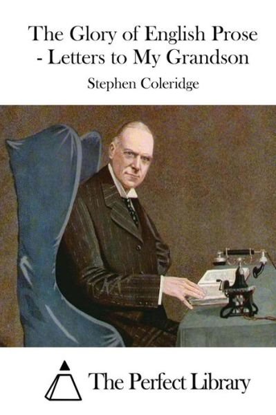 Cover for Stephen Coleridge · The Glory of English Prose - Letters to My Grandson (Paperback Book) (2015)