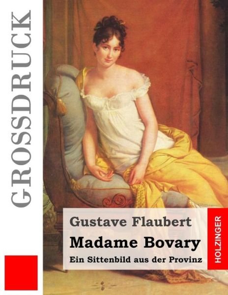 Cover for Gustave Flaubert · Madame Bovary (Grossdruck): Ein Sittenbild Aus Der Provinz (Pocketbok) (2015)