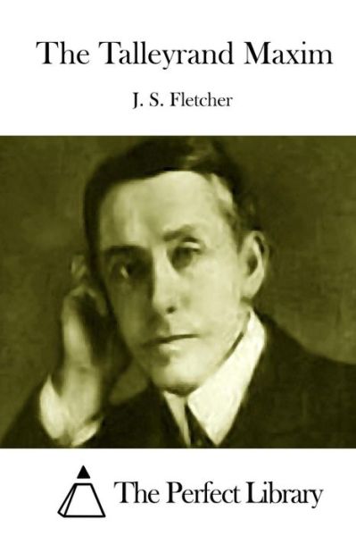 The Talleyrand Maxim - J S Fletcher - Książki - Createspace - 9781512024319 - 3 maja 2015