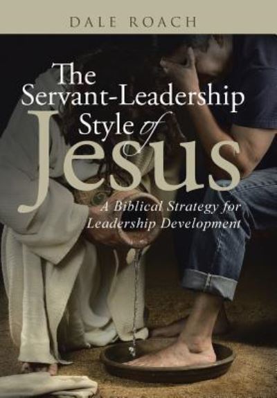 Cover for Dale Roach · The Servant-Leadership Style of Jesus (Hardcover Book) (2016)