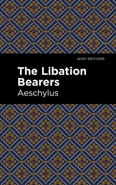 Cover for Aeschelus · The Libation Bearers - Mint Editions (Pocketbok) (2021)