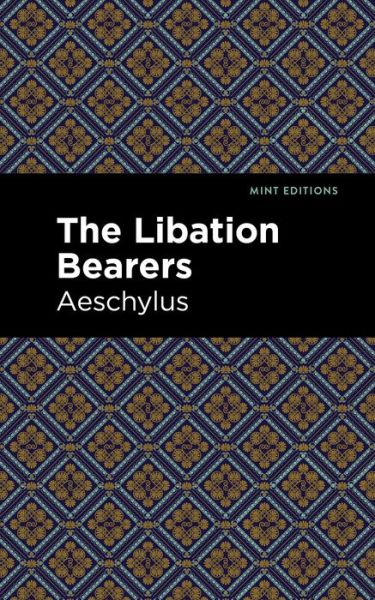 Cover for Aeschelus · The Libation Bearers - Mint Editions (Paperback Book) (2021)