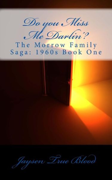 Cover for Jaysen True Blood · Do You Miss Me Darlin'?: the Morrow Family Saga: Book One of the 1960s (Paperback Book) (2015)