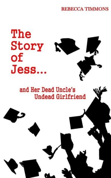 Cover for Rebecca Timmons · The Story of Jess...and Her Dead Uncle's Undead Girlfriend (Paperback Bog) (2015)