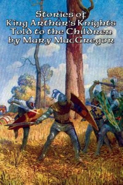Cover for Mary Macgregor · Stories of King Arthur's Knights Told to the Children by Mary MacGregor (Pocketbok) (2015)