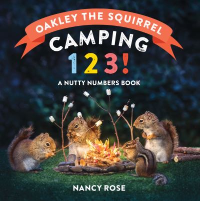 Oakley the Squirrel: Camping 1, 2, 3!: A Nutty Numbers Book - Nancy Rose - Książki - Workman Publishing - 9781523518319 - 1 czerwca 2023