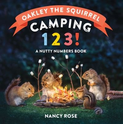 Cover for Nancy Rose · Oakley the Squirrel: Camping 1, 2, 3!: A Nutty Numbers Book (Board book) (2023)