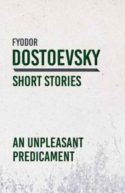 Cover for Fyodor Dostoyevsky · An Unpleasant Predicament (Pocketbok) (2018)