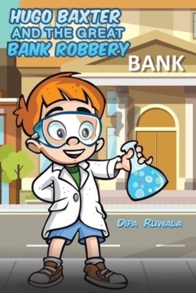 Cover for Dipa Ruwala · Hugo Baxter and the Great Bank Robbery (Taschenbuch) (2022)