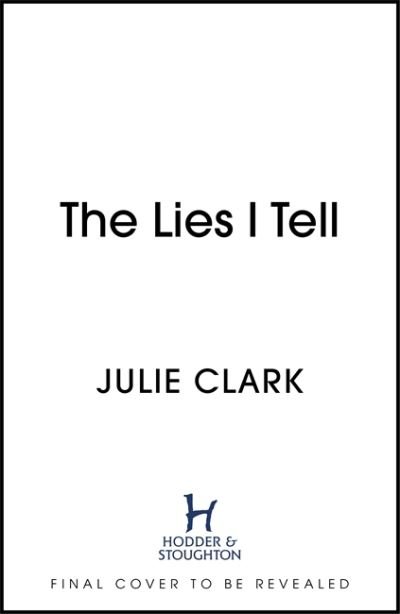Cover for Julie Clark · The Lies I Tell: A twisty and engrossing thriller about a woman who cannot be trusted, from the bestselling author of The Flight (Paperback Book) (2022)