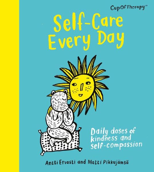 Cover for Antti Ervasti · Self-Care Every Day: Daily doses of kindness and self-compassion (Hardcover Book) (2022)