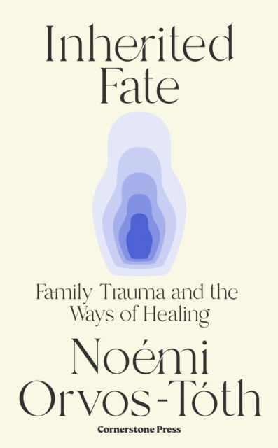 Cover for Noemi Orvos-Toth · Inherited Fate: Family trauma and the ways of healing (Hardcover Book) (2025)