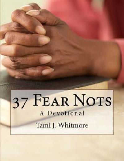 Cover for Tami J Whitmore · 37 Fear Nots (Paperback Book) (2016)