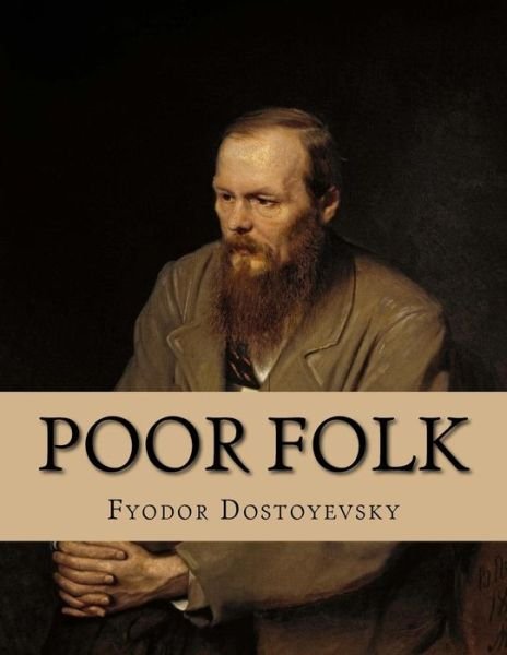 Poor Folk - Fyodor Dostoyevsky - Bøger - Createspace Independent Publishing Platf - 9781530716319 - 25. marts 2016