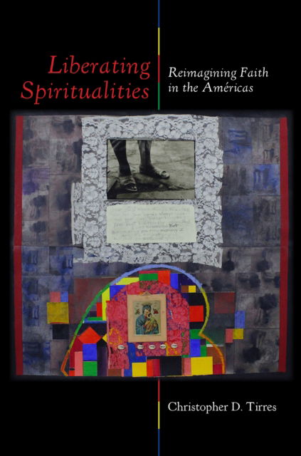 Cover for Christopher D. Tirres · Liberating Spiritualities: Reimagining Faith in the Americas (Paperback Book) (2024)