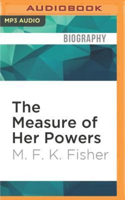 Cover for M. F. K. Fisher · Measure of Her Powers, The (MP3-CD) (2016)