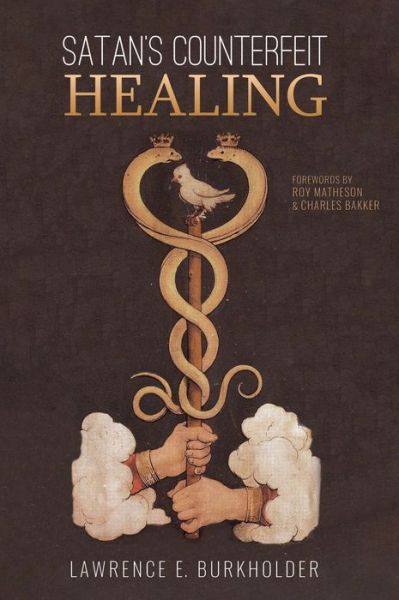 Cover for Lawrence E Burkholder · Satan's Counterfeit Healing (Hardcover Book) (2019)