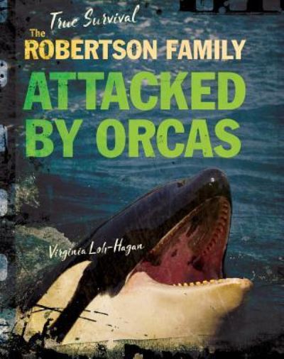 Cover for Virginia Loh-Hagan · The Robertson Family Attacked by Orcas (Hardcover Book) (2019)