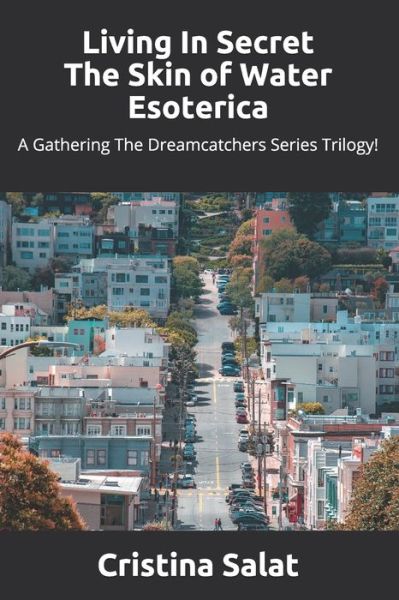 Living In Secret / The Skin of Water / Esoterica - Cristina Salat - Książki - Createspace Independent Publishing Platf - 9781534987319 - 15 lipca 2016