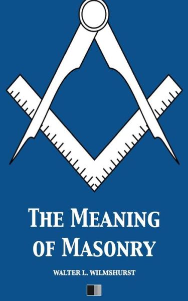 Cover for W L Wilmshurst · The Meaning of Masonry (Paperback Book) (2016)