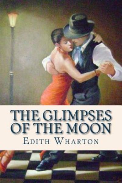 The Glimpses of the Moon - Edith Wharton - Böcker - Createspace Independent Publishing Platf - 9781536996319 - 9 augusti 2016