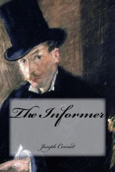 The Informer - Joseph Conrad - Books - Createspace Independent Publishing Platf - 9781537519319 - September 5, 2016