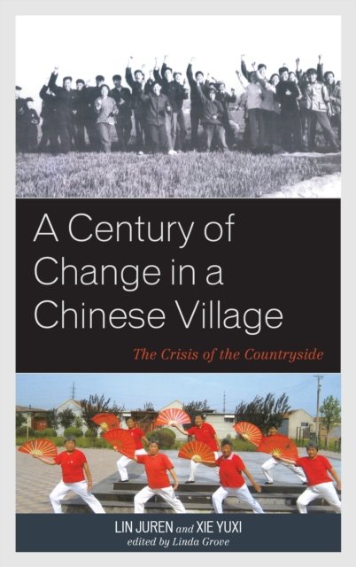 A Century of Change in a Chinese Village: The Crisis of the Countryside - Asia / Pacific / Perspectives - Lin Juren - Książki - Rowman & Littlefield - 9781538158319 - 6 maja 2021
