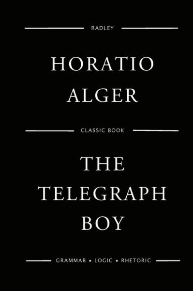 The Telegraph Boy - Horatio Alger - Livres - Createspace Independent Publishing Platf - 9781542919319 - 3 février 2017