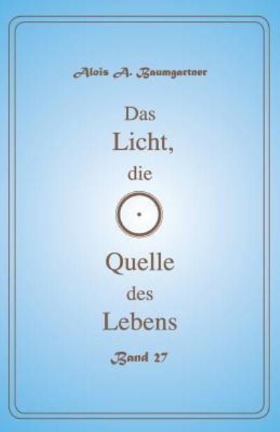 Cover for Alois a Baumgartner · Das Licht, die Quelle des Lebens - Band 27 (Pocketbok) (2017)