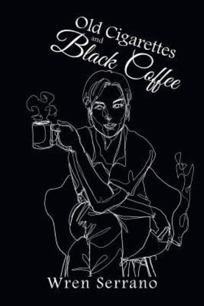 Cover for Wren Serrano · Old Cigarettes and Black Coffee (Paperback Book) (2018)