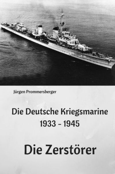 Cover for Jurgen Prommersberger · Die Deutsche Kriegsmarine 1933 - 1945 (Taschenbuch) (2017)