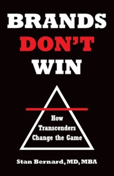 Brands Don't Win: How Transcenders Change the Game - Stan Bernard - Książki - Lioncrest Publishing - 9781544522319 - 12 października 2021