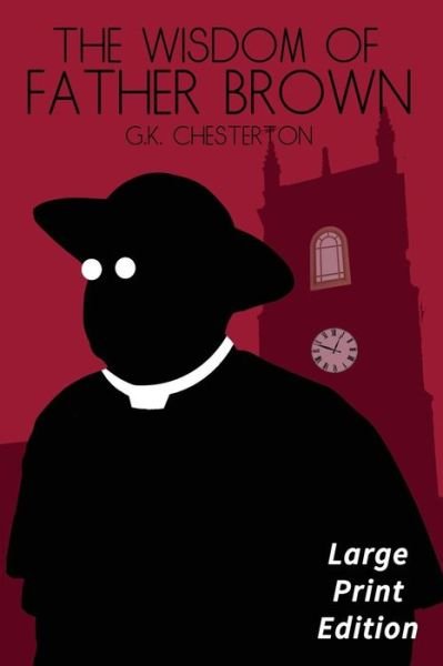 The Wisdom of Father Brown - G K Chesterton - Bøger - Createspace Independent Publishing Platf - 9781544902319 - 25. marts 2017