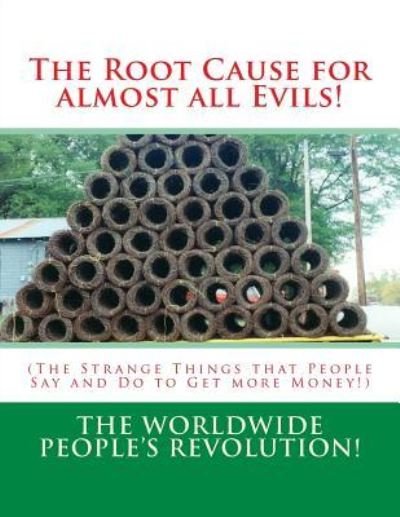 The Root Cause for almost all Evils! - Worldwide People Revolution! - Bøker - Createspace Independent Publishing Platf - 9781545273319 - 9. april 2017