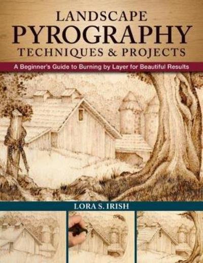 Cover for Lora S. Irish · Landscape Pyrography Techniques &amp; Projects: A Beginner's Guide to Burning by Layer for Beautiful Results (Paperback Book) (2018)