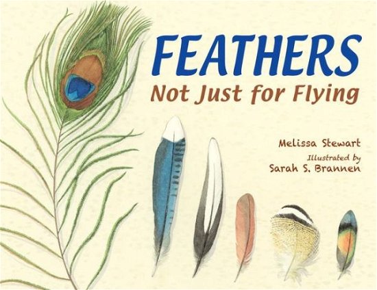 Feathers: Not Just for Flying - Melissa Stewart - Livros - Charlesbridge Publishing,U.S. - 9781580894319 - 25 de fevereiro de 2014