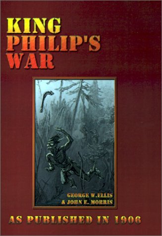 Cover for John E. Morris · King Philip's War: Based on the Archives and Records of Massachusetts, Plymouth, Rhode Island and Connecticut, and Contemporary Letters a (Hardcover Book) (2001)