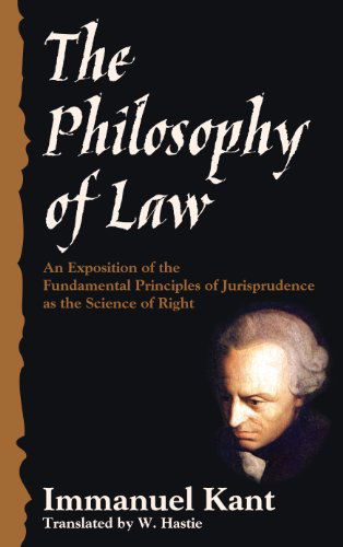 Cover for Kant, Immanuel (University of California, San Diego, University of Pennsylvania ) · The Philosophy of Law (Hardcover Book) [Reprint edition] (2010)