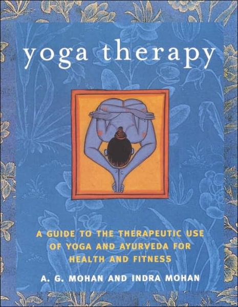 Cover for Indra Mohan · Yoga Therapy: A Guide to the Therapeutic Use of Yoga and Ayurveda for Health and Fitness (Paperback Book) (2004)