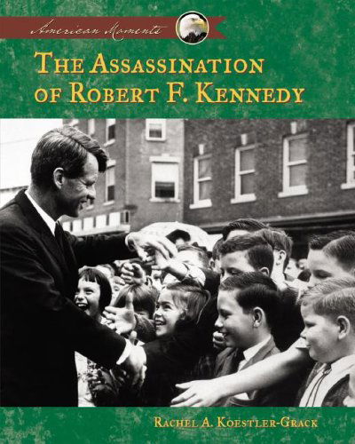 Cover for Rachel A. Koestler-grack · The Assassination of Robert F. Kennedy (American Moments) (Gebundenes Buch) (2005)