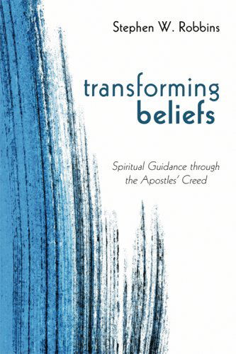 Cover for Stephen W. Robbins · Transforming Beliefs: Spiritual Guidance Through the Apostles' Creed (Paperback Book) (2006)