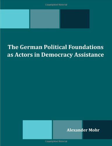 Cover for Alexander Mohr · The German Political Foundations As Actors in Democracy Assistance (Paperback Book) (2010)